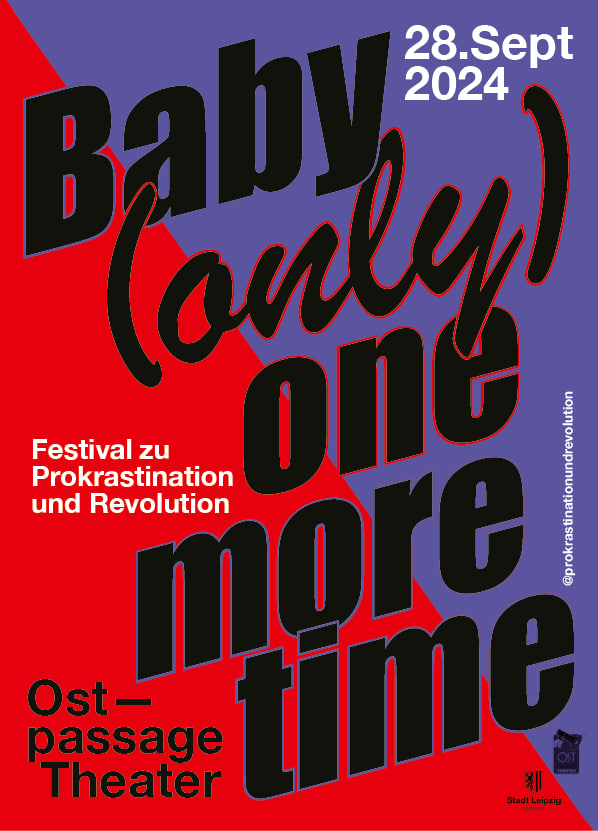 Baby (only) one more time - Festival zu Prokrastination und Revolution