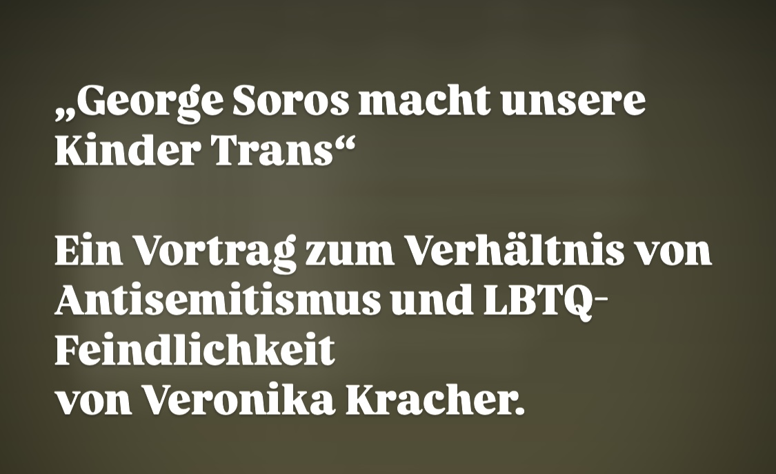 „Georg Soros macht unsere Kinder trans?“ Ein Vortrag von Veronika Kracher zum Verhältnis von Antisemitismus und LGBTQ-Feindlichkeit.