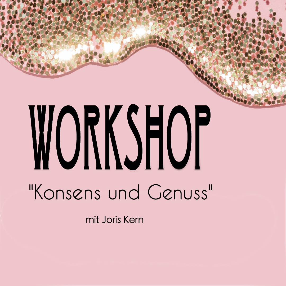 Workshop „Konsens und Genuss“ mit Joris Kern – langes Konsenswochenende